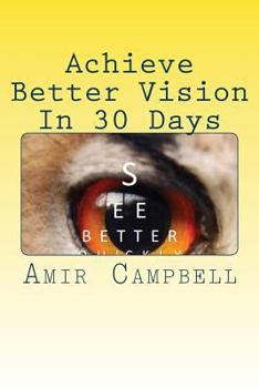 Paperback Achieve Better vision In 30 Days or Less!: Experience better eyesight Book