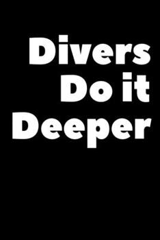 Paperback Divers Do It Deeper: Composition Logbook and Lined Notebook Funny Gag Gift For Scuba Divers and Instructors Book