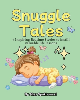Paperback Snuggle Tales: 7 Bedtime Stories to Instill Valuable Life Lessons Book