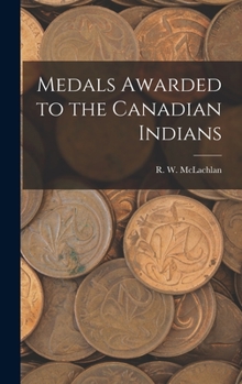 Hardcover Medals Awarded to the Canadian Indians [microform] Book