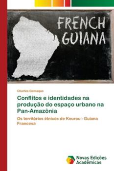 Conflitos e identidades na produção do espaço urbano na Pan-Amazônia: Os territórios étnicos de Kourou - Guiana Francesa