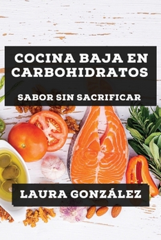 Paperback Cocina Baja en Carbohidratos: Sabor sin Sacrificar [Spanish] Book