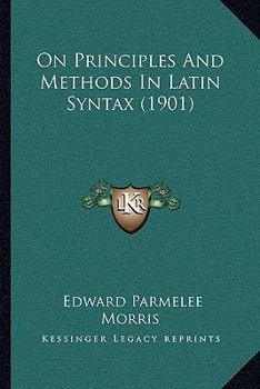 Paperback On Principles And Methods In Latin Syntax (1901) Book