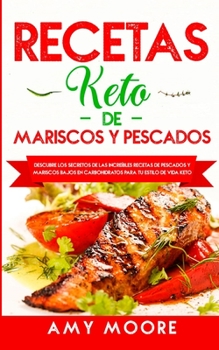 Recetas Keto de Mariscos y Pescados: Descubre los secretos de las recetas de pescados y mariscos bajos en carbohidratos increíbles para tu estilo de vida Keto (Spanish Edition)