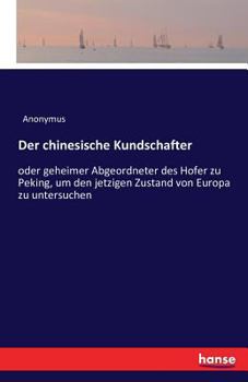 Paperback Der chinesische Kundschafter: oder geheimer Abgeordneter des Hofer zu Peking, um den jetzigen Zustand von Europa zu untersuchen [German] Book