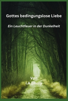 Paperback Gottes bedingungslose Liebe: Ein Leuchtfeuer in der Dunkelheit [German] Book