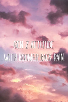 Paperback Gen Z Attitude With Boomer Back Pain: Sarcastic Zoomer & Boomer Generation Meme Blank Lined Journal Gift Book