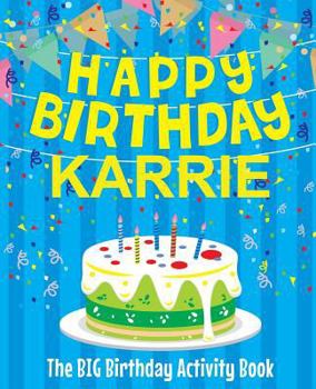 Paperback Happy Birthday Karrie - The Big Birthday Activity Book: Personalized Children's Activity Book