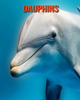 Paperback Dauphins: Informations Etonnantes & Images [French] Book