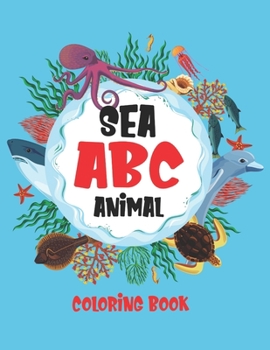 Paperback Sea ABC Animal Coloring Book: Unique kids coloring book with abc and sea animal Book