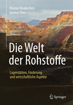 Hardcover Die Welt Der Rohstoffe: Lagerstätten, Förderung Und Wirtschaftliche Aspekte [German] Book