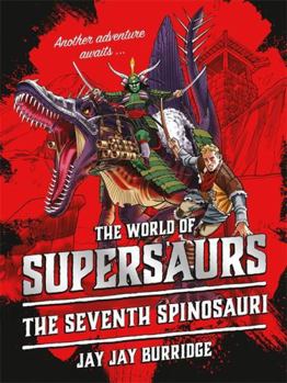 Supersaurs 5: The Seventh Spinosauri - Book #5 of the Supersaurs