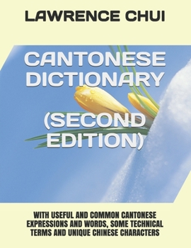 Paperback Cantonese Dictionary (Second Edition): With Useful and Common Cantonese Expressions and Words, Some Technical Terms and Unique Chinese Characters Book