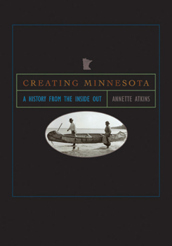 Hardcover Creating Minnesota: A History from the Inside Out Book