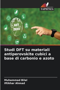 Studi DFT su materiali antiperovskite cubici a base di carbonio e azoto (Italian Edition)