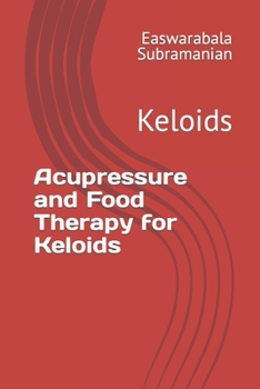 Acupressure and Food Therapy for Keloids: Keloids (Medical Books for Common People - Part 2) B0CM9RC95W Book Cover
