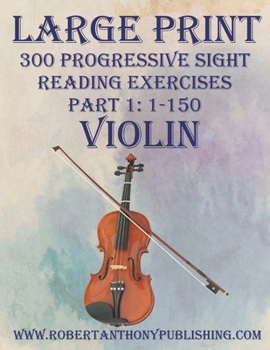 Paperback Large Print: 300 Progressive Sight Reading Exercises for Violin: Part 1: 1 - 150 Book