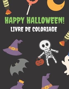 HAPPY HALLOWEEN! Livre de Coloriage: Livre de Coloriage Halloween pour enfants | Cahier de Coloriage Halloween pour Enfants 4-8 ans | Carnet de ... avec + de 30 illustrations (French Edition)