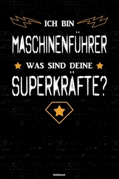 Ich bin Maschinenführer was sind deine Superkräfte? Notizbuch: Maschinenführer Journal DIN A5 liniert 120 Seiten Geschenk (German Edition)