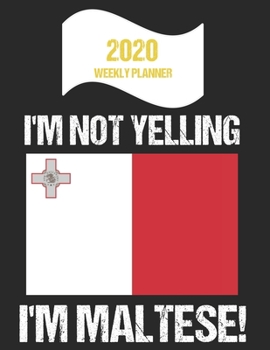 Paperback 2020 Weekly Planner I'm Not Yelling I'm Maltese: Funny Malta Flag Quote Dated Calendar With To-Do List Book