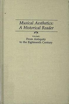 Musical Aesthetics: A Historical Reader : From Antiquity to the Eighteenth Century (Musical Aesthetics)