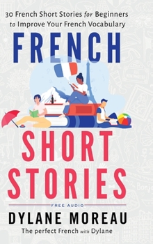 Hardcover French Short Stories: Thirty French Short Stories for Beginners to Improve your French Vocabulary Book