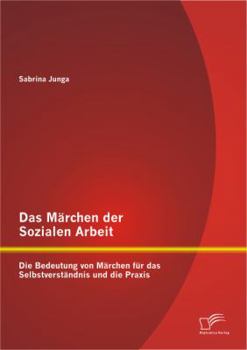 Paperback Das Märchen der Sozialen Arbeit: Die Bedeutung von Märchen für das Selbstverständnis und die Praxis [German] Book