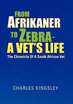 Paperback From Afrikaner to Zebra - A Vet's Life: The Chronicle of a South African Vet Book