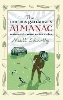 Hardcover The Curious Gardener's Almanac: Centuries of Practical Garden Wisdom Book