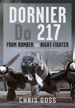 Hardcover Dornier Do 217: From Bomber to Night-Fighter: Rare Wartime Photographs Book