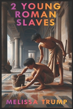 2 Young Roman Slaves: A Gay Erotica Romance in Ancient Rome (Historical Erotica Slaves Stories)