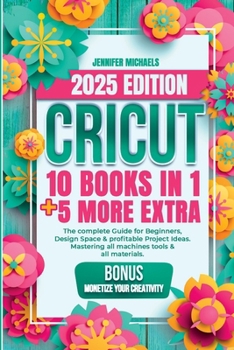 Paperback Cricut: 10 books in 1: The complete Guide for Beginners, Design Space & profitable Project Ideas. Mastering all machines, tool Book