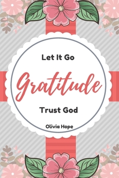 Paperback Gratitude Journal: Let It Go, Trust God - 6 x 9 - 120 pages: Let It Go and Trust God Gratitude Journal Book