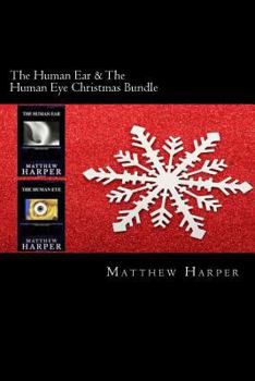 Paperback The Human Ear & The Human Eye Christmas Bundle: Two Fascinating Books Combined Together Containing Facts, Trivia, Images & Memory Recall Quiz: Suitabl Book