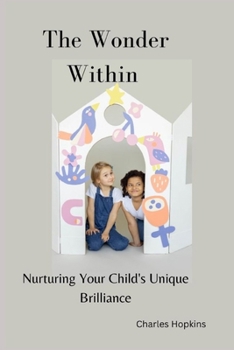 Paperback The Wonder Within: Nurturing Your Child's Unique Brilliance Book