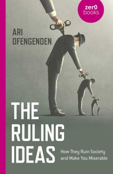 Paperback The Ruling Ideas: How They Ruin Society and Make You Miserable Book
