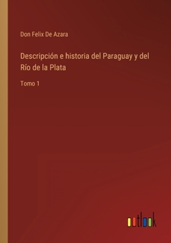 Paperback Descripción e historia del Paraguay y del Río de la Plata: Tomo 1 [Spanish] Book