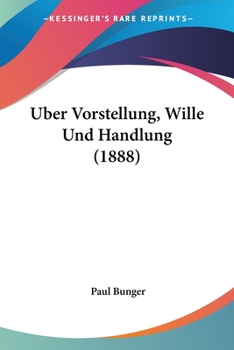 Paperback Uber Vorstellung, Wille Und Handlung (1888) [German] Book