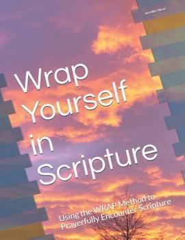 Paperback Wrap Yourself in Scripture: Using the Wrap Method to Prayerfully Encounter Scripture Book