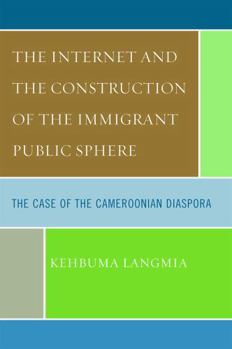 The Internet and the Construction of the Immigrant Public Sphere: The Case of the Cameroonian Diaspora