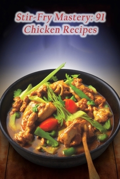 Paperback Stir-Fry Mastery: 91 Chicken Recipes Book