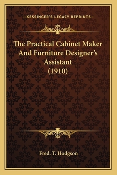 Paperback The Practical Cabinet Maker and Furniture Designer's Assistant (1910) Book