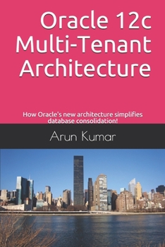 Paperback Oracle 12c Multi-Tenant Architecture: How Oracle's new architecture simplifies database consolidation! Book