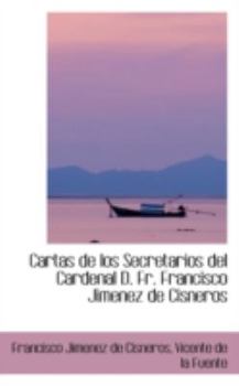 Paperback Cartas de Los Secretarios del Cardenal D. Fr. Francisco Jimenez de Cisneros Book