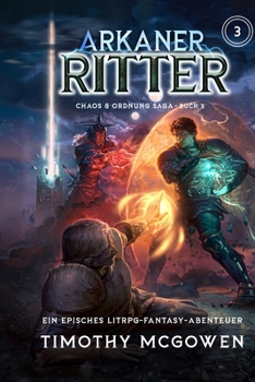 Arkaner Ritter 3: Ein episches LitRPG-Fantasy-Abenteuer (Chaos & Ordnung) (German Edition) B0CNL1KG4G Book Cover