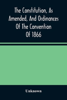 Paperback The Constitution, As Amended, And Ordinances Of The Convention Of 1866: Together With The Proclamation Of The Governor Declaring The Ratification Of T Book