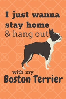 Paperback I just wanna stay home & hang out with my Boston Terrier: For Boston Terrier Dog Fans Book