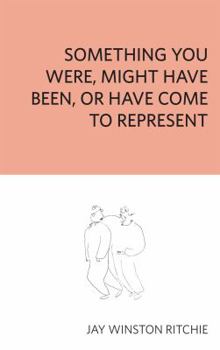 Paperback Something You Were, Might Have Been, or Have Come to Represent Book