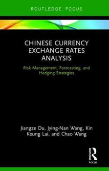 Hardcover Chinese Currency Exchange Rates Analysis: Risk Management, Forecasting and Hedging Strategies Book