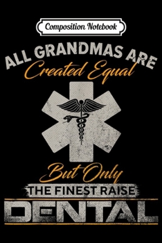 Composition Notebook: Vintage Only The Finest Grandmas Raise Dental Doctor Dentist  Journal/Notebook Blank Lined Ruled 6x9 100 Pages